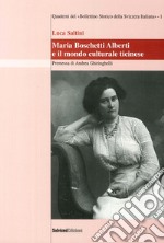 Maria Boschetti Alberti e il mondo culturale ticinese libro