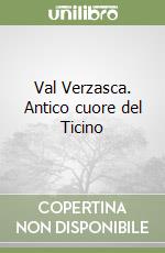 Val Verzasca. Antico cuore del Ticino libro