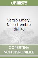 Sergio Emery. Nel settembre del '43