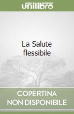 La Salute flessibile libro