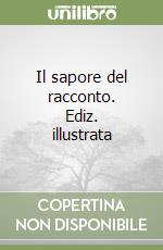 Il sapore del racconto. Ediz. illustrata