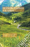 Un mondo di bellezza e di cultura. 50 escursioni in Ticino e nelle Alpi limitrofe libro