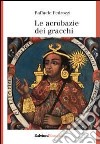 Le acrobazie dei gracchi libro di Pedrozzi Raffaele