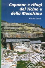 Capanne e rifugi del Ticino e della Mesolcina libro