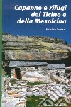 Capanne e rifugi del Ticino e della Mesolcina libro