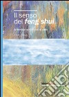 Il senso del feng shui. Armonizza ogni angolo di casa libro