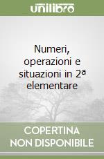 Numeri, operazioni e situazioni in 2ª elementare