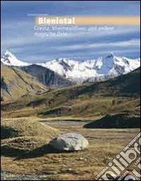 Bleniotal. Greina, Adula e altri luoghi magici. Ediz. illustrata libro