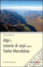 Alpi e storie di alpi della Valle Morobbia libro