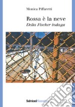 Rossa la neve. Delia Fischer indaga libro