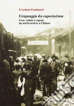 Linguaggio da capostazione. Cose vedute o sapute da un ferroviere a Chiasso