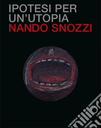 Ipotesi per un'utopia. Ediz. illustrata