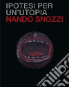 Ipotesi per un'utopia. Ediz. illustrata libro di Snozzi Nando