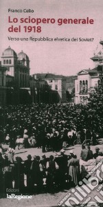 Lo sciopero generale del 1918. Verso la Repubblica elvetica dei Soviet?