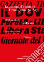 La stampa d'opinione in Ticino (anni '50-'80). Dall'apogeo al declino