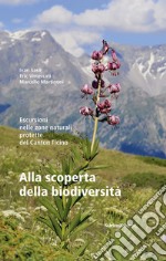 Alla scoperta della biodiversità. Escursioni nelle zone naturali protette del Canton Ticino libro