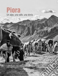 Piora. Un alpe, una valle, una storia libro