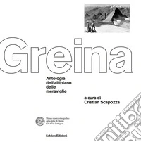 La Greina. Antologia dell'altipiano delle meraviglie libro