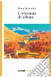 L'eternità di allora libro di Giacomini Plinio