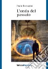 L'onda del passato libro di Ferrazzini Paolo