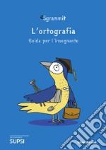 Sgrammit: quaderno blu docente. «L'ortografia» libro