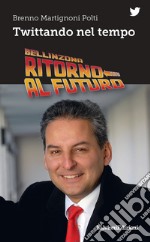 Bellinzona ritorno al futuro. Twittando nel tempo libro