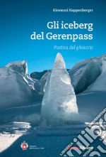 Gli iceberg del Gerenpass. Poetica del ghiaccio libro