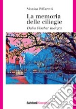 La memoria delle ciliegie. Delia Fischer indaga libro