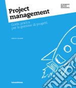 Project management. Guida pratica per la gestione di progetti libro