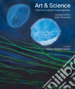 Art & science. Visions on cellular morphogenesis. Ediz. italiana e inglese libro