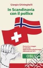 In Scandinavia con il pollice. Diario di un viaggio in autostop dalla Svizzera alla Norvegia effettuato nel 1971