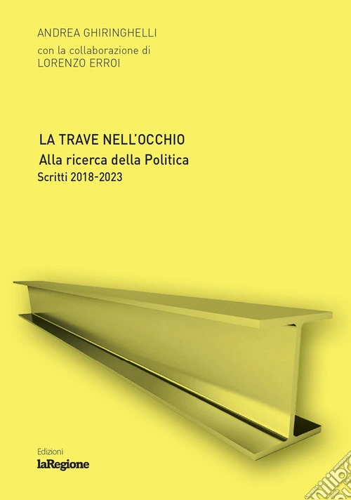 La trave nell'occhio. Alla ricerca della politica. Scritti 2018-2023