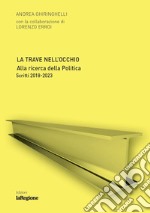 La trave nell'occhio. Alla ricerca della politica. Scritti 2018-2023 libro