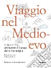 Viaggio nel Medioevo. In bicicletta attraverso l'Europa delle meraviglie libro