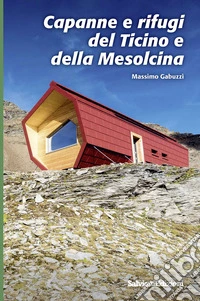 Capanne e rifugi del Ticino e della Mesolcina libro