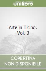 Arte in Ticino. Vol. 3 libro