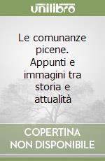 Le comunanze picene. Appunti e immagini tra storia e attualità libro