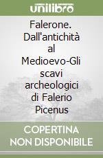 Falerone. Dall'antichità al Medioevo-Gli scavi archeologici di Falerio Picenus libro