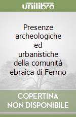 Presenze archeologiche ed urbanistiche della comunità ebraica di Fermo libro