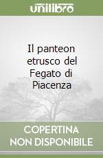 Il panteon etrusco del Fegato di Piacenza libro