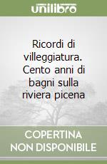 Ricordi di villeggiatura. Cento anni di bagni sulla riviera picena libro
