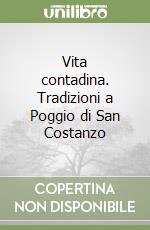 Vita contadina. Tradizioni a Poggio di San Costanzo