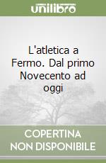L'atletica a Fermo. Dal primo Novecento ad oggi libro