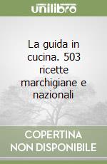 La guida in cucina. 503 ricette marchigiane e nazionali libro