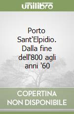 Porto Sant'Elpidio. Dalla fine dell'800 agli anni '60 libro
