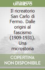 Il ricreatorio San Carlo di Fermo. Dalle origini al fascismo (1909-1931). Una microstoria libro