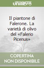 Il piantone di Falerone. La varietà di olivo del «Falerio Picenus» libro