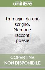 Immagini da uno scrigno. Memorie racconti poesie libro