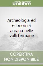 Archeologia ed economia agraria nelle valli fermane