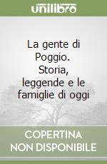 La gente di Poggio. Storia, leggende e le famiglie di oggi